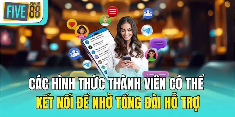 Các hình thức thành viên có thể kết nối để nhờ tổng đài hỗ trợ