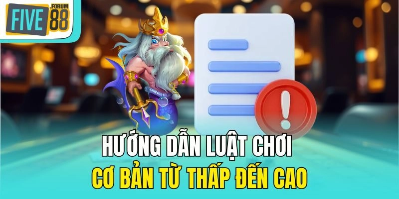 Hướng dẫn luật chơi cơ bản từ thấp đến cao