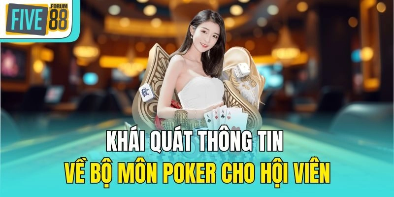 Khái quát thông tin về bộ môn Poker cho hội viên